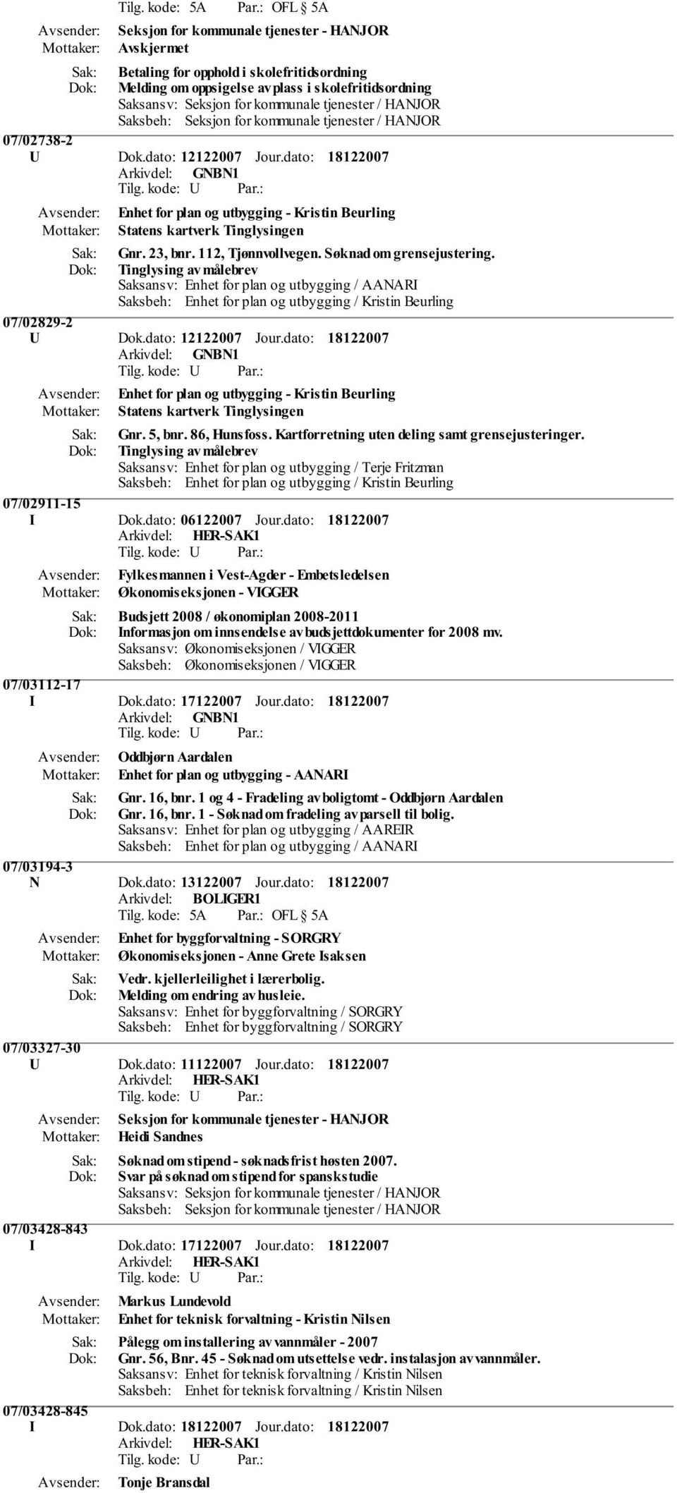 Tinglysing av målebrev Saksansv: Enhet for plan og utbygging / AANARI Saksbeh: Enhet for plan og utbygging / Kristin Beurling 07/02829-2 U Dok.dato: 12122007 Jour.