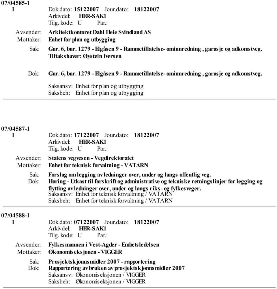 Saksansv: Enhet for plan og utbygging Saksbeh: Enhet for plan og utbygging 07/04587-1 I Dok.dato: 17122007 Jour.