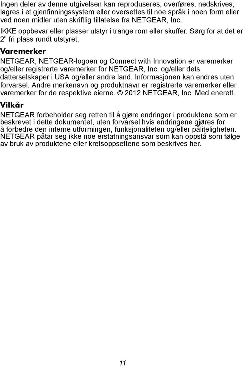 Varemerker NETGEAR, NETGEAR-logoen og Connect with Innovation er varemerker og/eller registrerte varemerker for NETGEAR, Inc. og/eller dets datterselskaper i USA og/eller andre land.