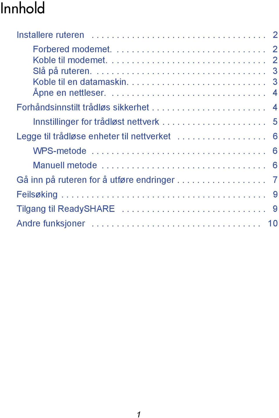 ...................... 4 Innstillinger for trådløst nettverk..................... 5 Legge til trådløse enheter til nettverket.................. 6 WPS-metode................................... 6 Manuell metode.