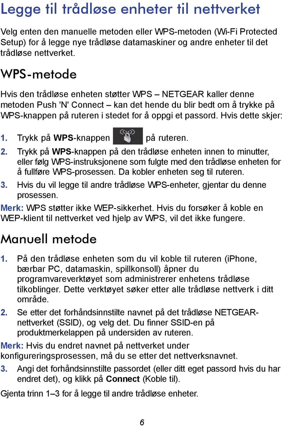 Hvis dette skjer: 1. Trykk på WPS-knappen på ruteren. 2.