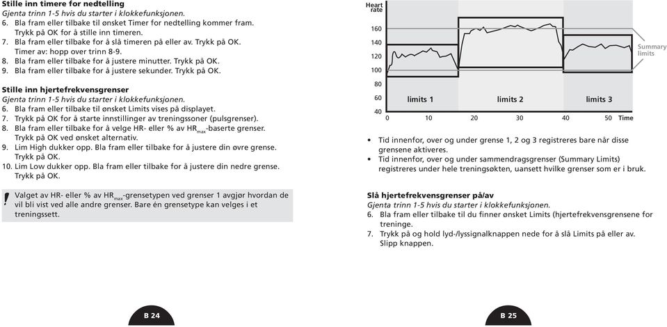 Bla fram eller tilbake for å justere sekunder. Trykk på OK. Heart rate 160 140 120 100 Summary limits Stille inn hjertefrekvensgrenser Gjenta trinn 1-5 hvis du starter i klokkefunksjonen. 6.