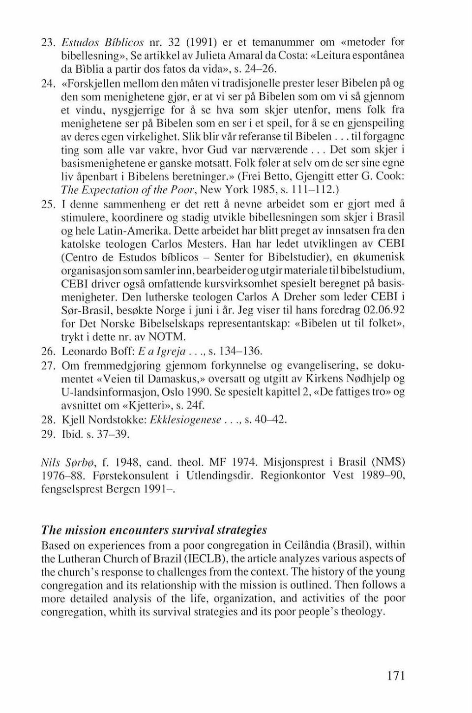 <<Forskjellen mellom den miten vi tradisjonelle prester leser Bihelen pi og den som menighetelie gjar, er at vi ser pi Bibelen som om vi sb gjennom et vindu, nysgjerrige for i se hva som skjer