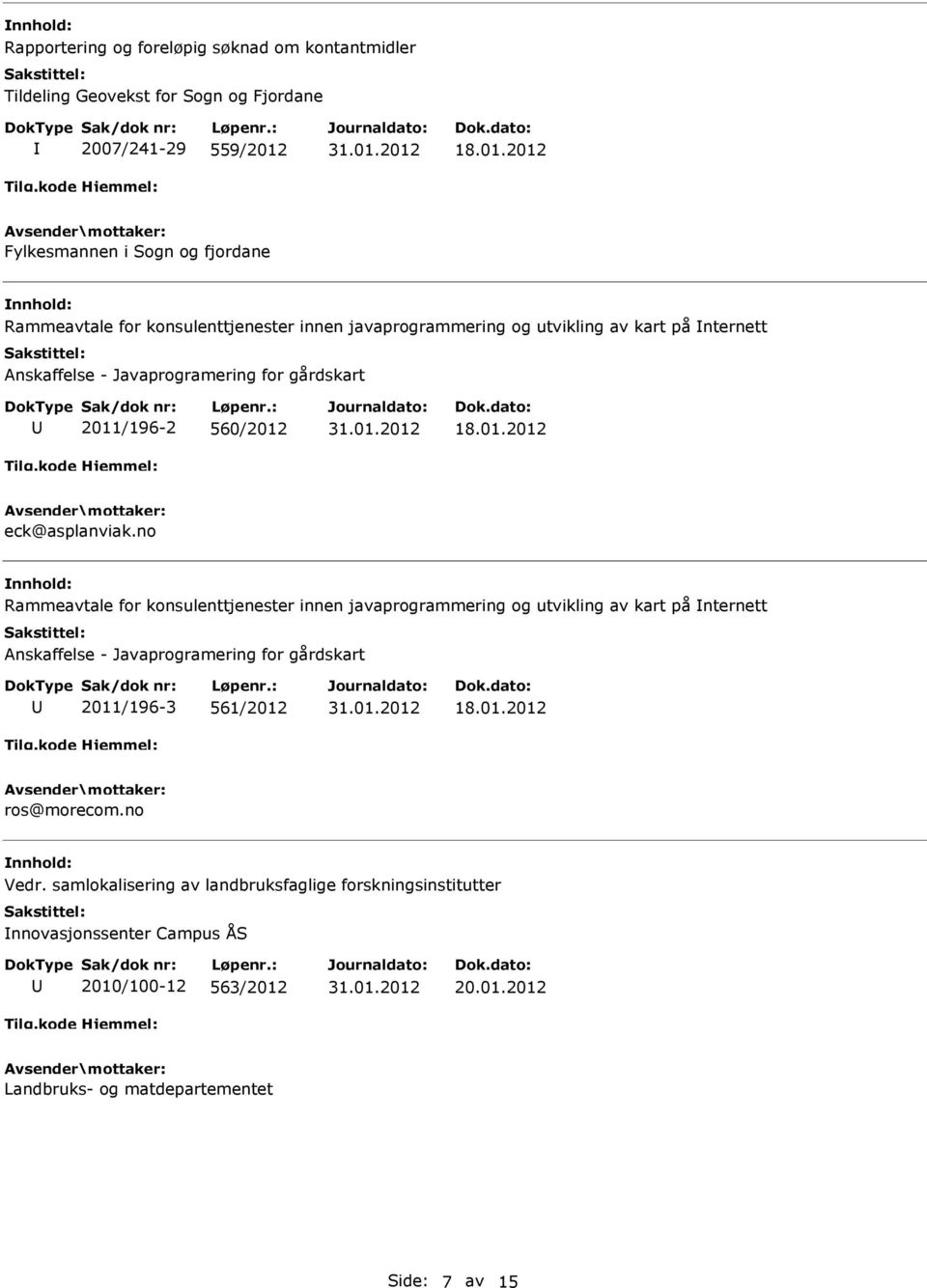 2012 Fylkesmannen i Sogn og fjordane Rammeavtale for konsulenttjenester innen javaprogrammering og utvikling av kart på nternett Anskaffelse - Javaprogramering for