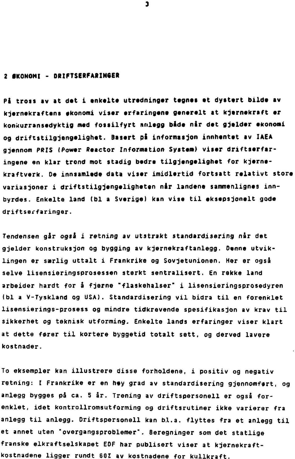 Basert pi informasjon innhentet av IAEA gjennom PRIS (Power Reactor Information System) viser driftsarfaringene en klar trond mot stadig bedre tilgjengelighet for kjernekraftverk.