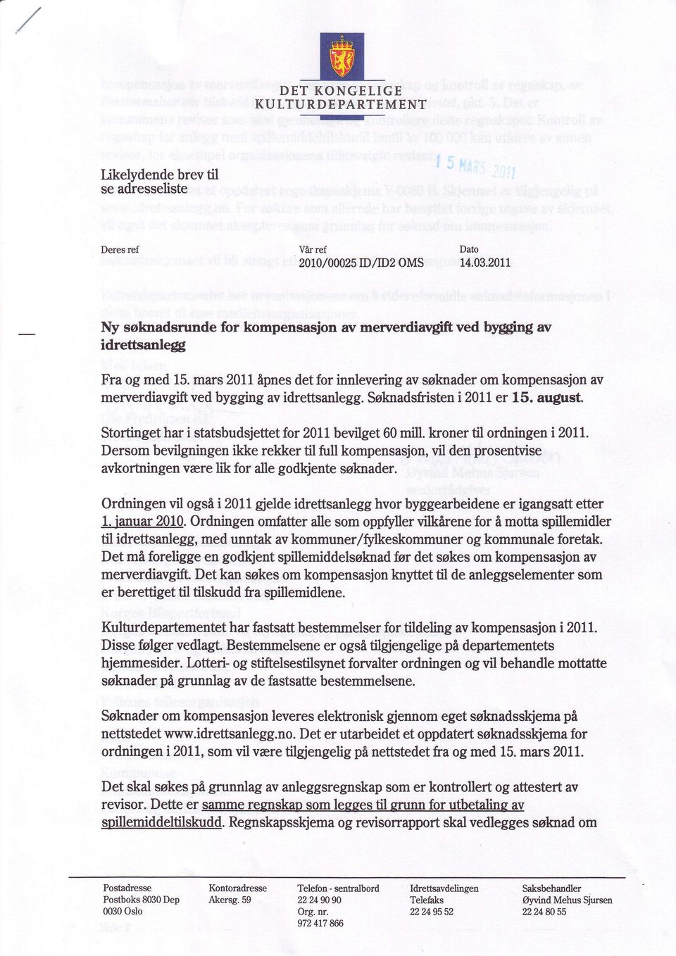 mars 2011 ipnes detfor innlevering av soknader om kompensasjon av meruerdiavgift ved bygging av idrettsanlegg. Ssknadsfristen i 20ll er 15. august.