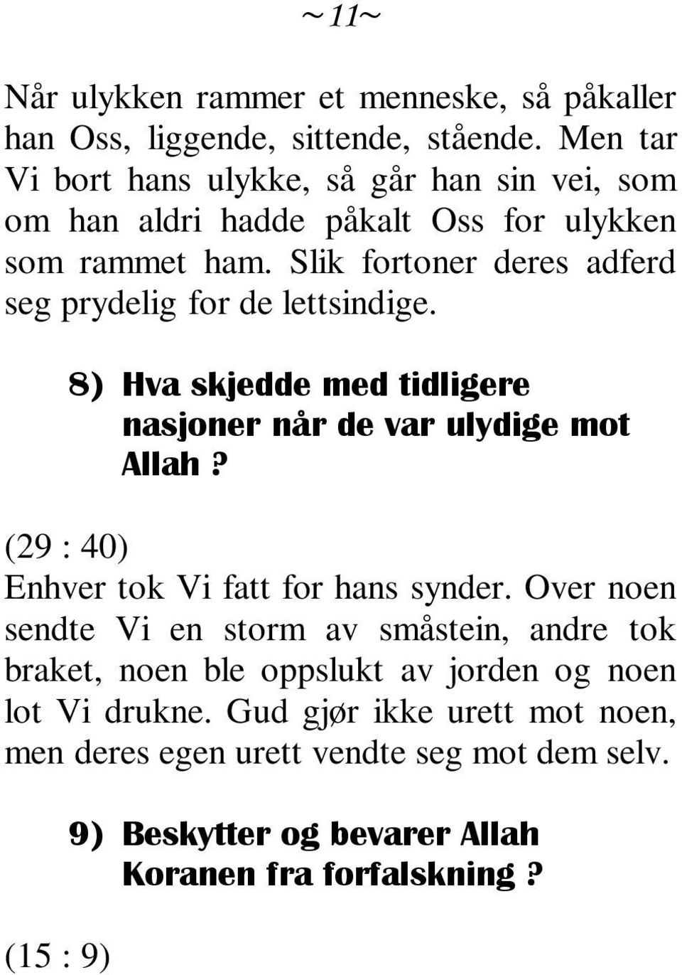 Slik fortoner deres adferd seg prydelig for de lettsindige. 8) Hva skjedde med tidligere nasjoner når de var ulydige mot Allah?