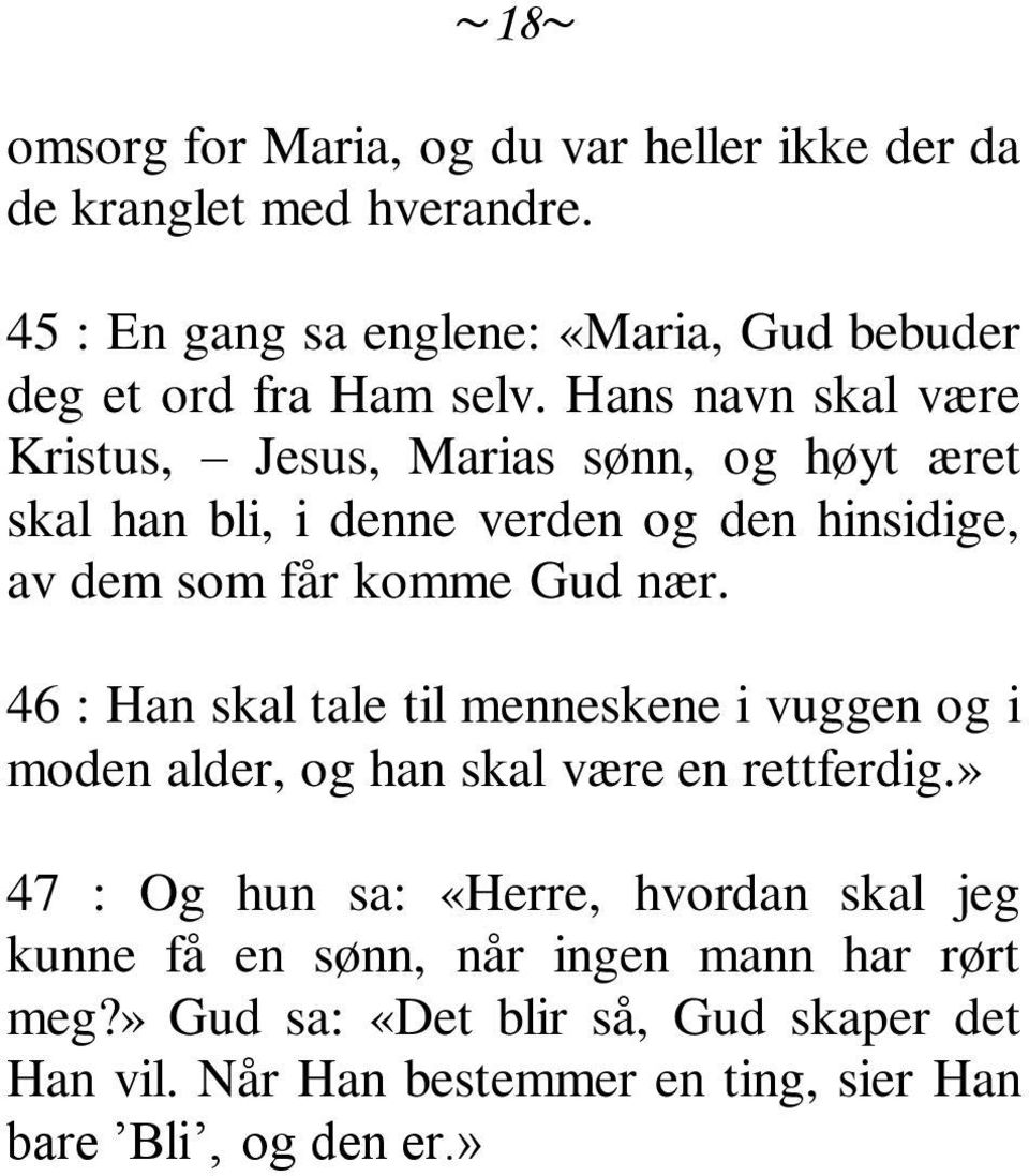 Hans navn skal være Kristus, Jesus, Marias sønn, og høyt æret skal han bli, i denne verden og den hinsidige, av dem som får komme Gud nær.