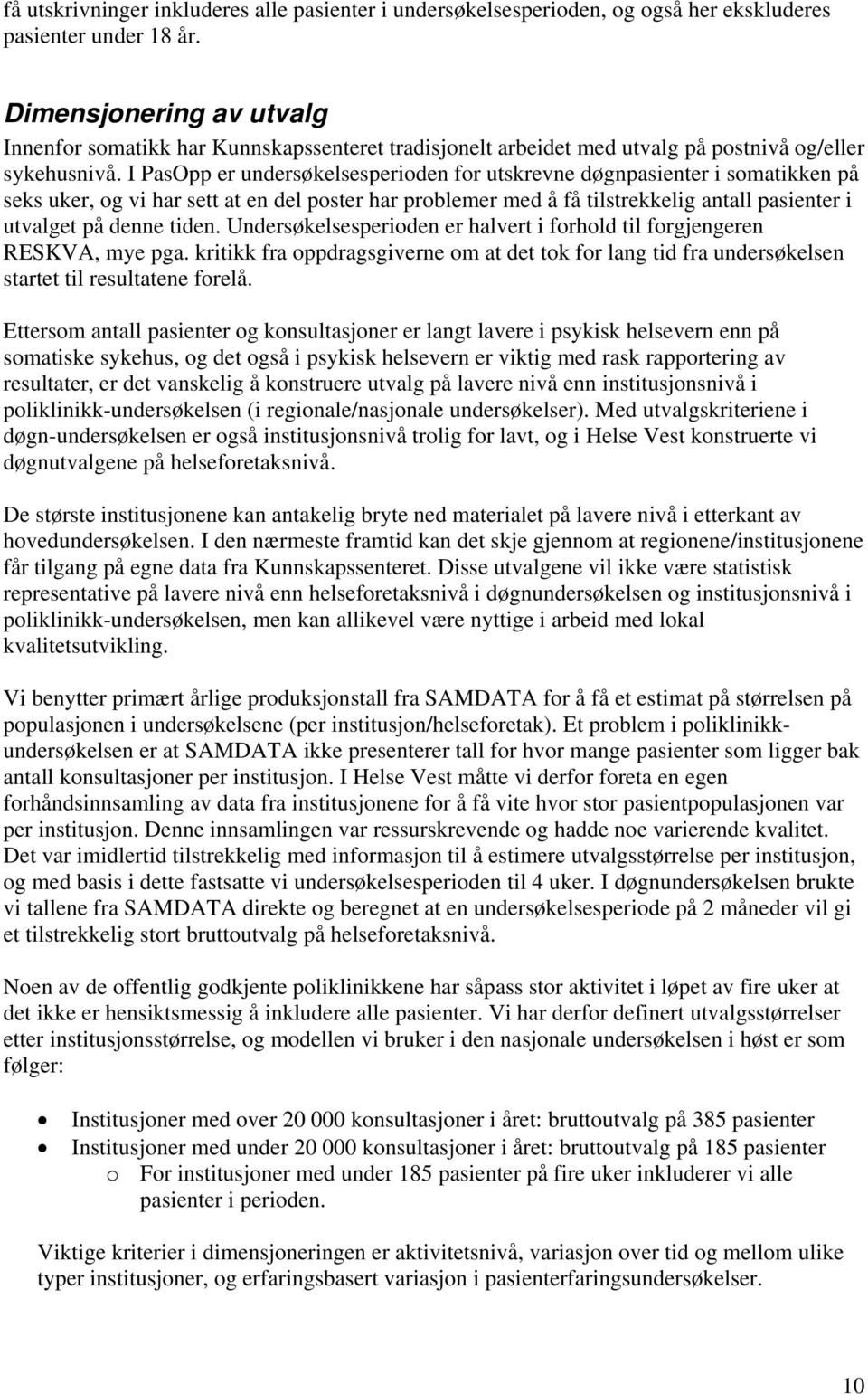 I PasOpp er undersøkelsesperioden for utskrevne døgnpasienter i somatikken på seks uker, og vi har sett at en del poster har problemer med å få tilstrekkelig antall pasienter i utvalget på denne