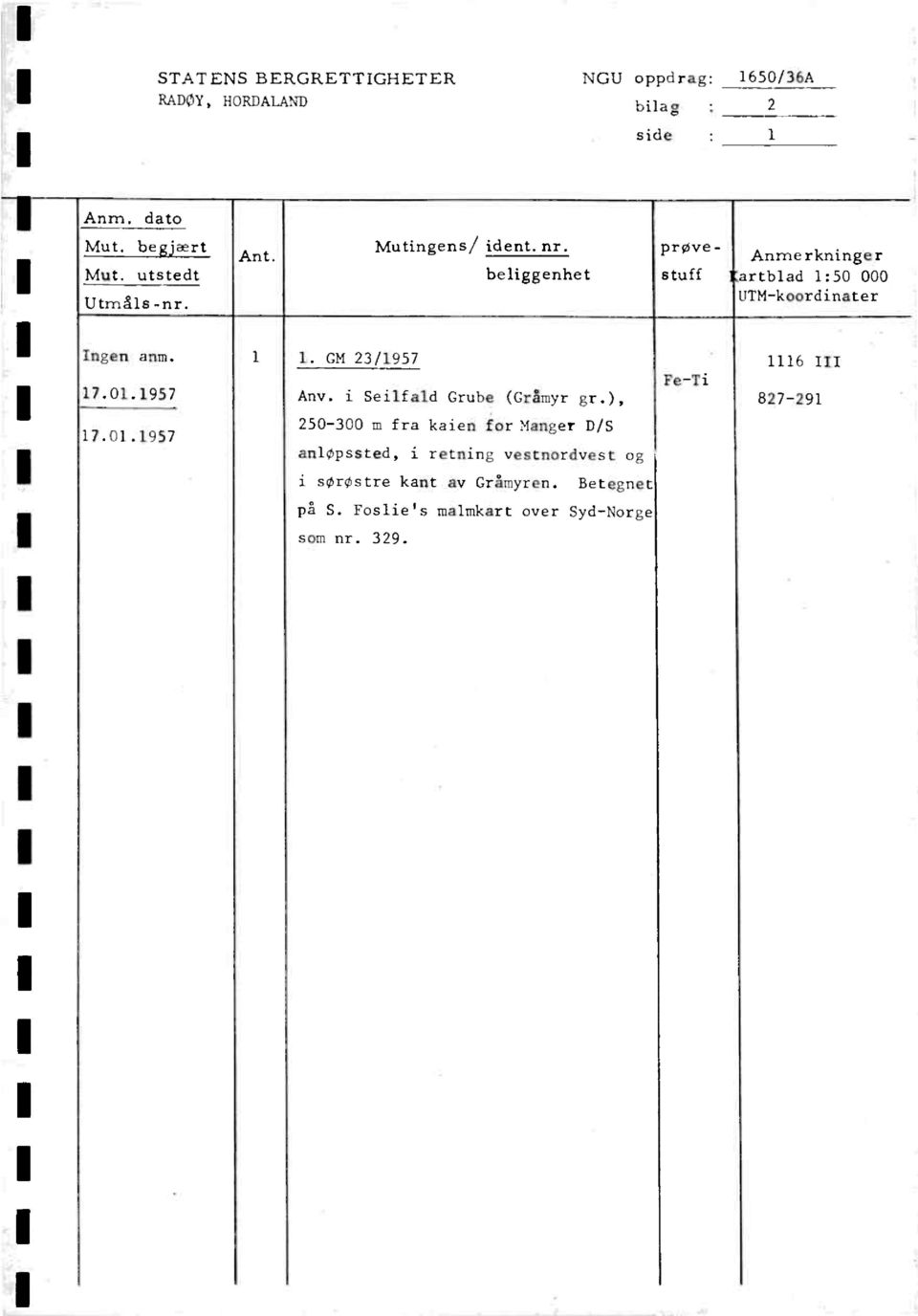 beliggenhet prøve- Anrnerkninger stuff artblad 1:50 000 DIM-koordinater I ngen anm. 17.01.1957 17.01.1957 1 1.