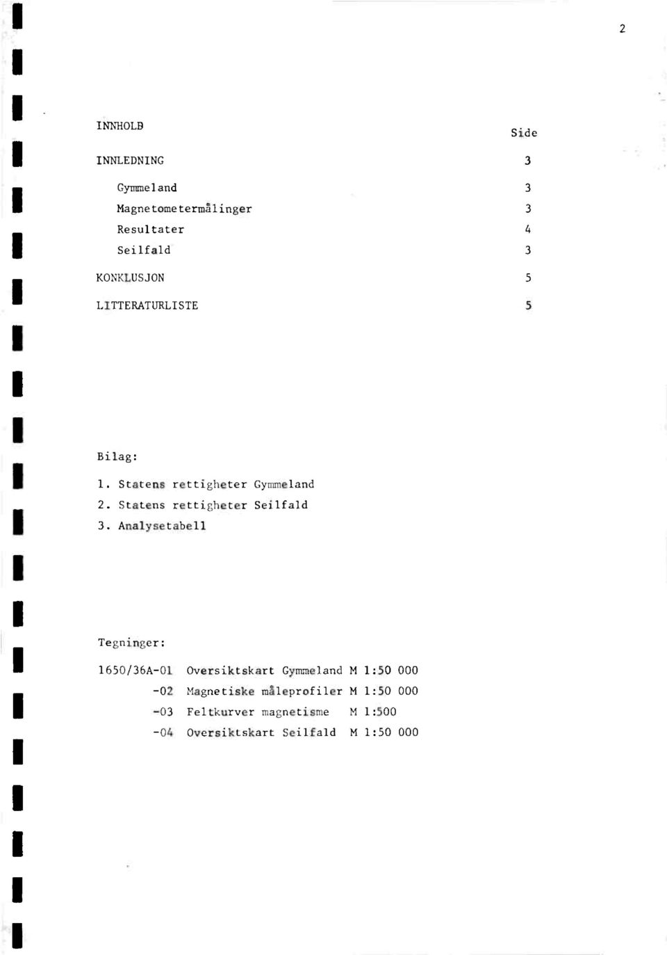 Seilfald Annlysetabell Tegninger: 1650/36A-01 Oversiktskart Gymmuland M 1:50 000-02