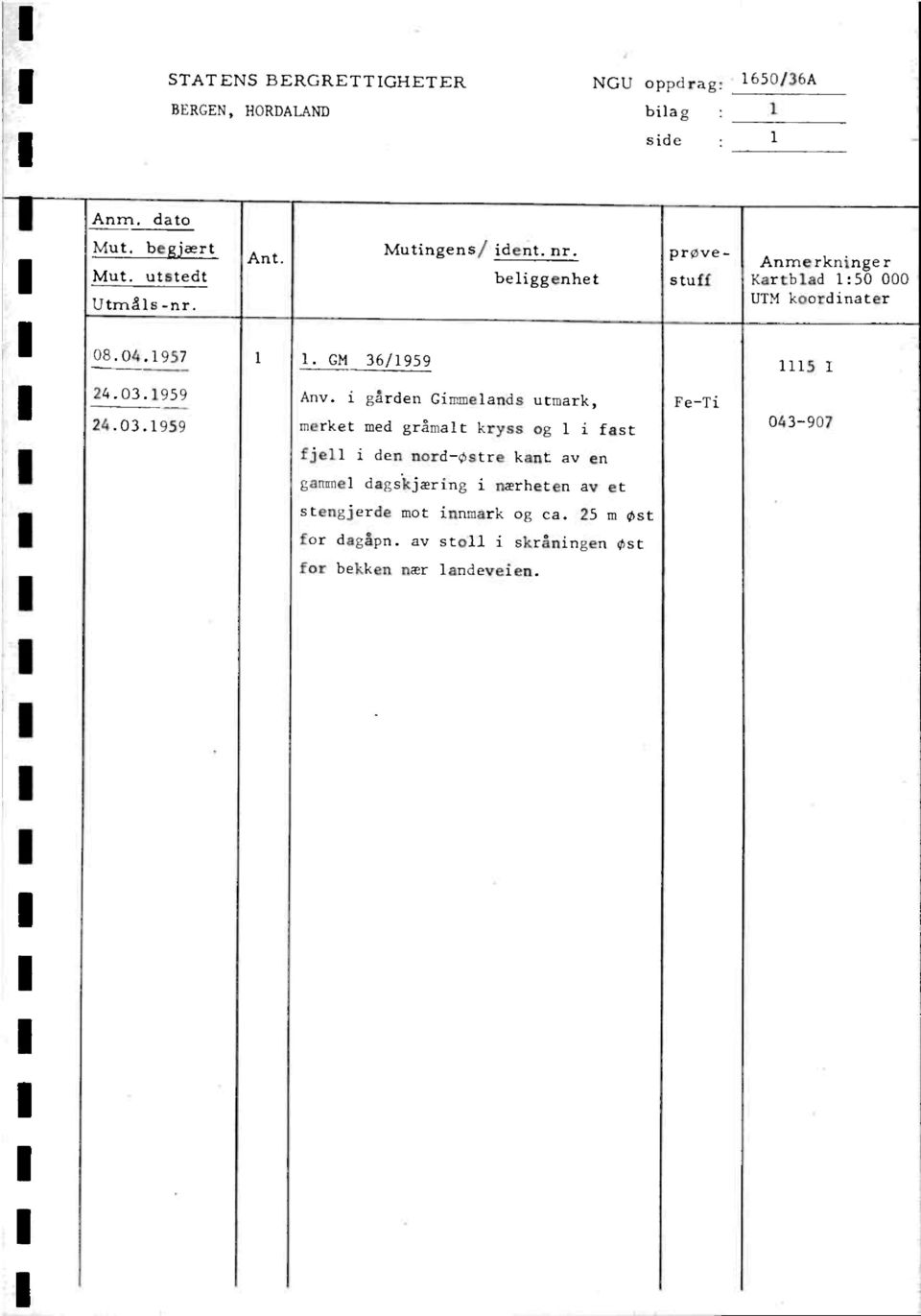 03.1959 Anv. i gården Gimnelands utmark, Fe-Ti 24.03.1959 merket med gråmalt kryss og 1 i fast 043-907 fjell i den nord-tstre kant