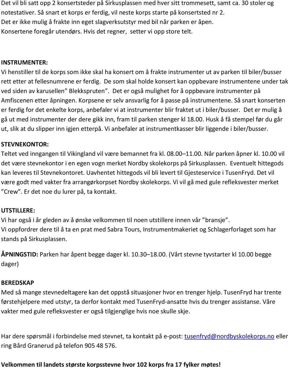 INSTRUMENTER: Vi henstiller til de korps som ikke skal ha konsert om å frakte instrumenter ut av parken til biler/busser rett etter at fellesnumrene er ferdig.