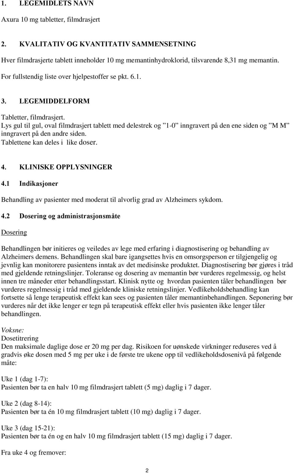 Lys gul til gul, oval filmdrasjert tablett med delestrek og 1-0 inngravert på den ene siden og M M inngravert på den andre siden. Tablettene kan deles i like doser. 4. KLINISKE OPPLYSNINGER 4.