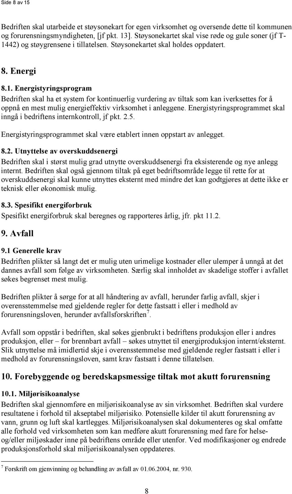 42) og støygrensene i tillatelsen. Støysonekartet skal holdes oppdatert. 8. Energi 8.1.