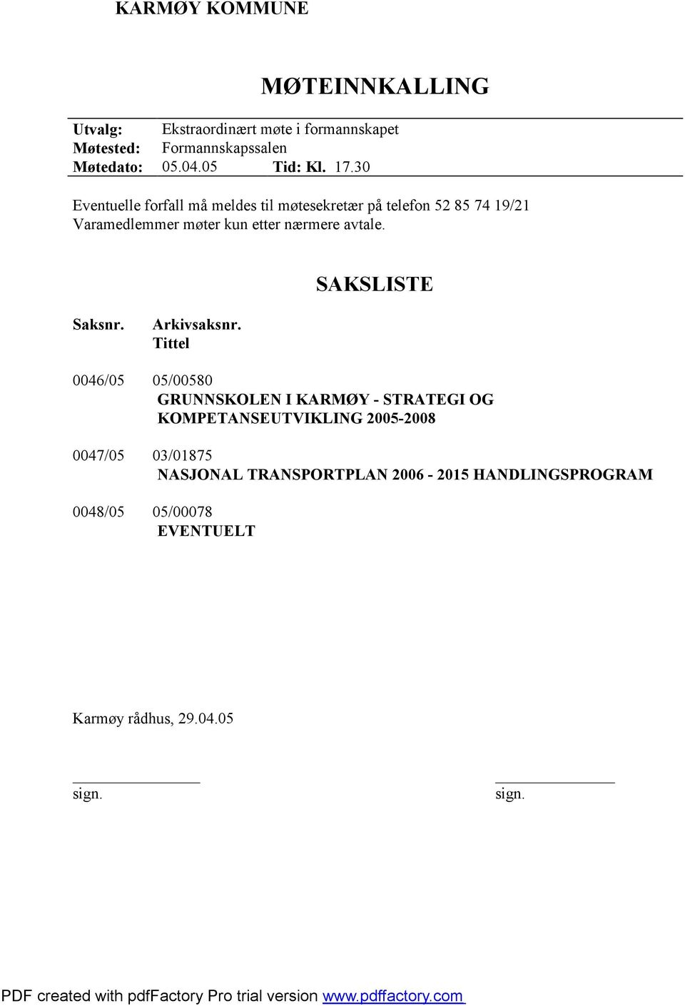 30 Eventuelle forfall må meldes til møtesekretær på telefon 52 85 74 19/21 Varamedlemmer møter kun etter nærmere avtale.