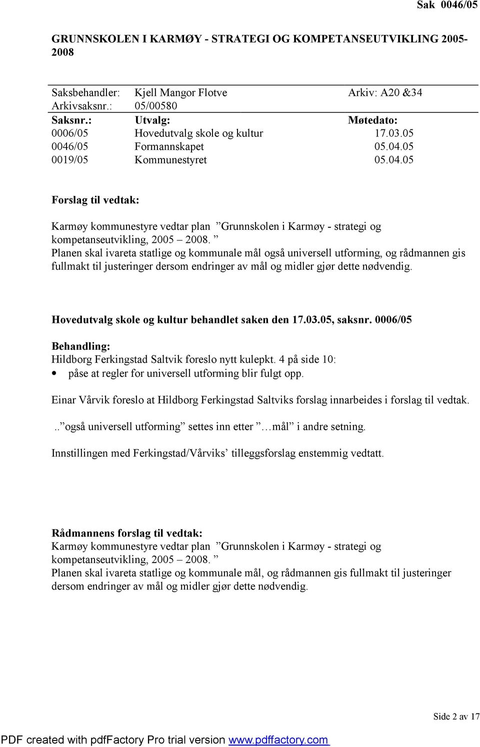 Planen skal ivareta statlige og kommunale mål også universell utforming, og rådmannen gis fullmakt til justeringer dersom endringer av mål og midler gjør dette nødvendig.