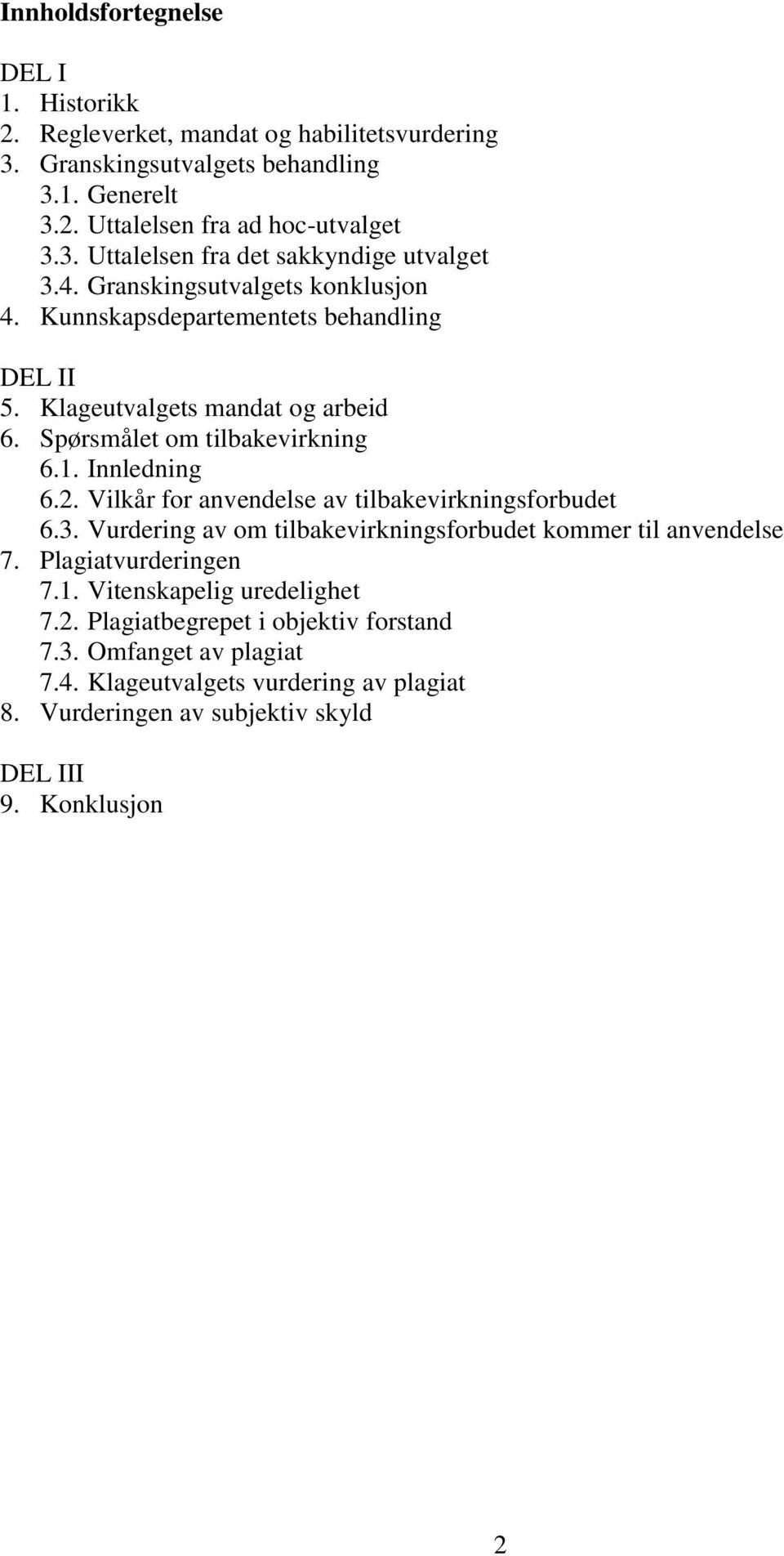 Vilkår for anvendelse av tilbakevirkningsforbudet 6.3. Vurdering av om tilbakevirkningsforbudet kommer til anvendelse 7. Plagiatvurderingen 7.1. Vitenskapelig uredelighet 7.2.