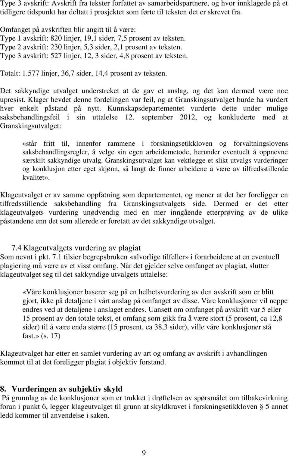 Type 3 avskrift: 527 linjer, 12, 3 sider, 4,8 prosent av teksten. Totalt: 1.577 linjer, 36,7 sider, 14,4 prosent av teksten.