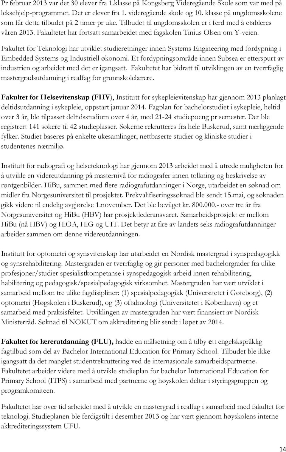 Fakultetet har fortsatt samarbeidet med fagskolen Tinius Olsen om Y-veien.