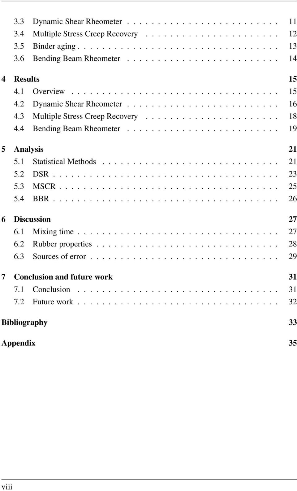 4 Bending Beam Rheometer......................... 19 5 Analysis 21 5.1 Statistical Methods............................. 21 5.2 DSR..................................... 23 5.3 MSCR.................................... 25 5.