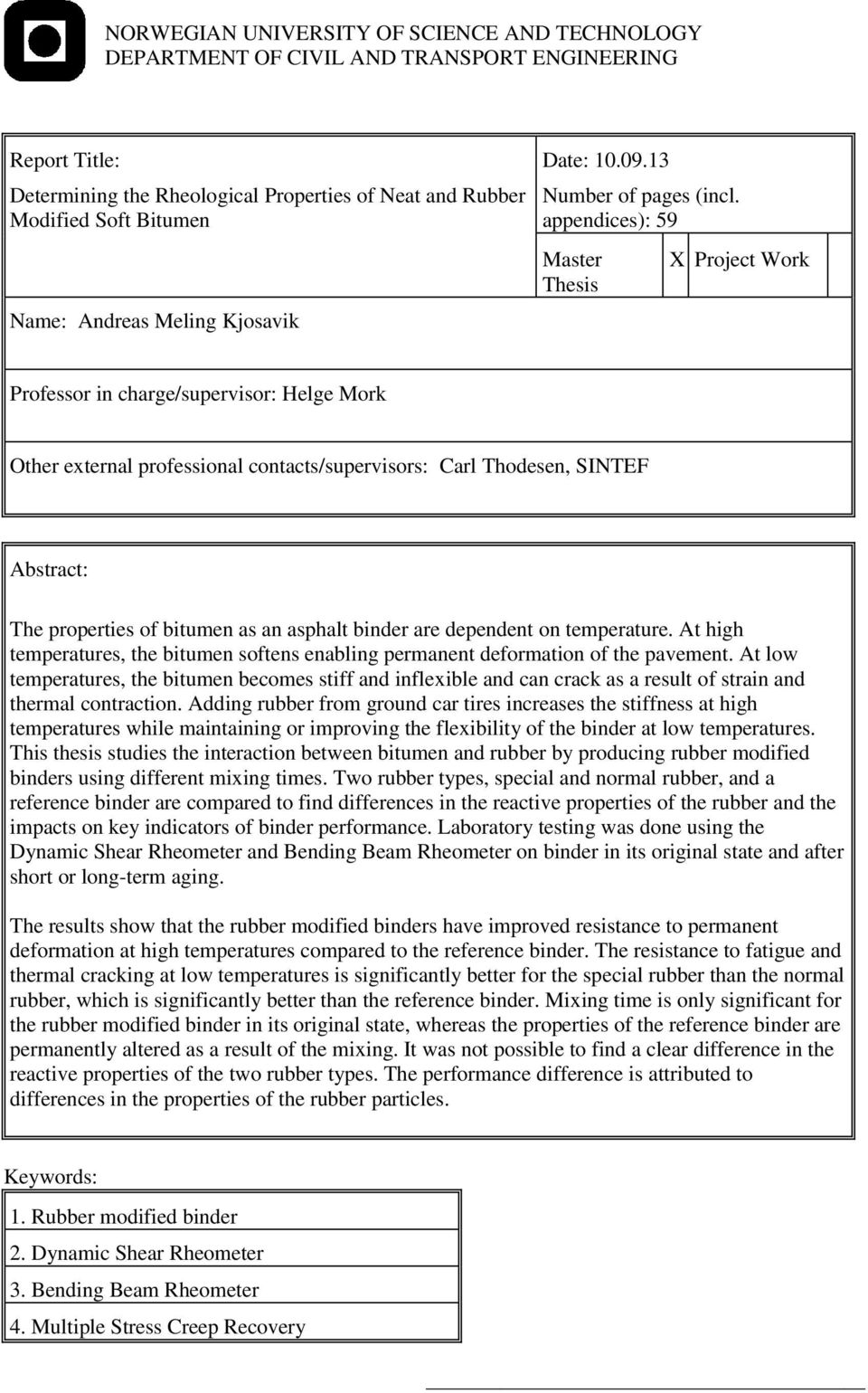 appendices): 59 Master Thesis X Project Work Professor in charge/supervisor: Helge Mork Other external professional contacts/supervisors: Carl Thodesen, SINTEF Abstract: The properties of bitumen as