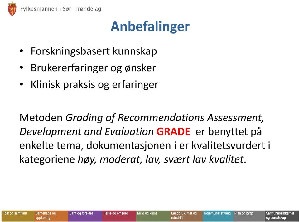 Development and Evaluation GRADE er benyttet på enkelte tema,