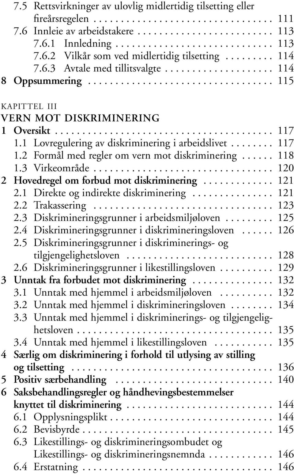 1 Lovregulering av diskriminering i arbeidslivet........ 117 1.2 Formål med regler om vern mot diskriminering...... 118 1.3 Virkeområde................................. 120 2 Hovedregel om forbud mot diskriminering.