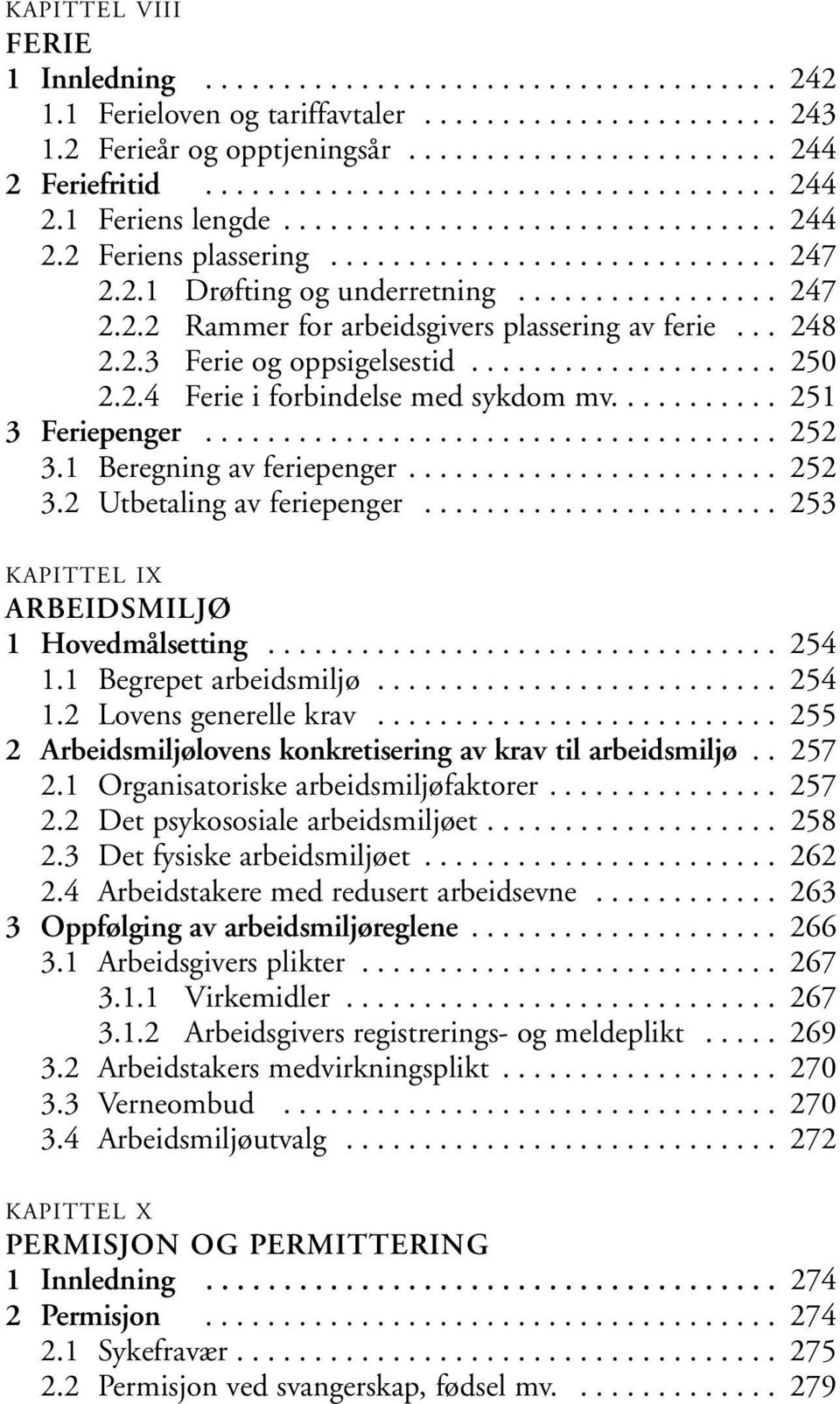 .. 248 2.2.3 Ferie og oppsigelsestid.................... 250 2.2.4 Ferie i forbindelse med sykdom mv........... 251 3 Feriepenger..................................... 252 3.1 Beregning av feriepenger.