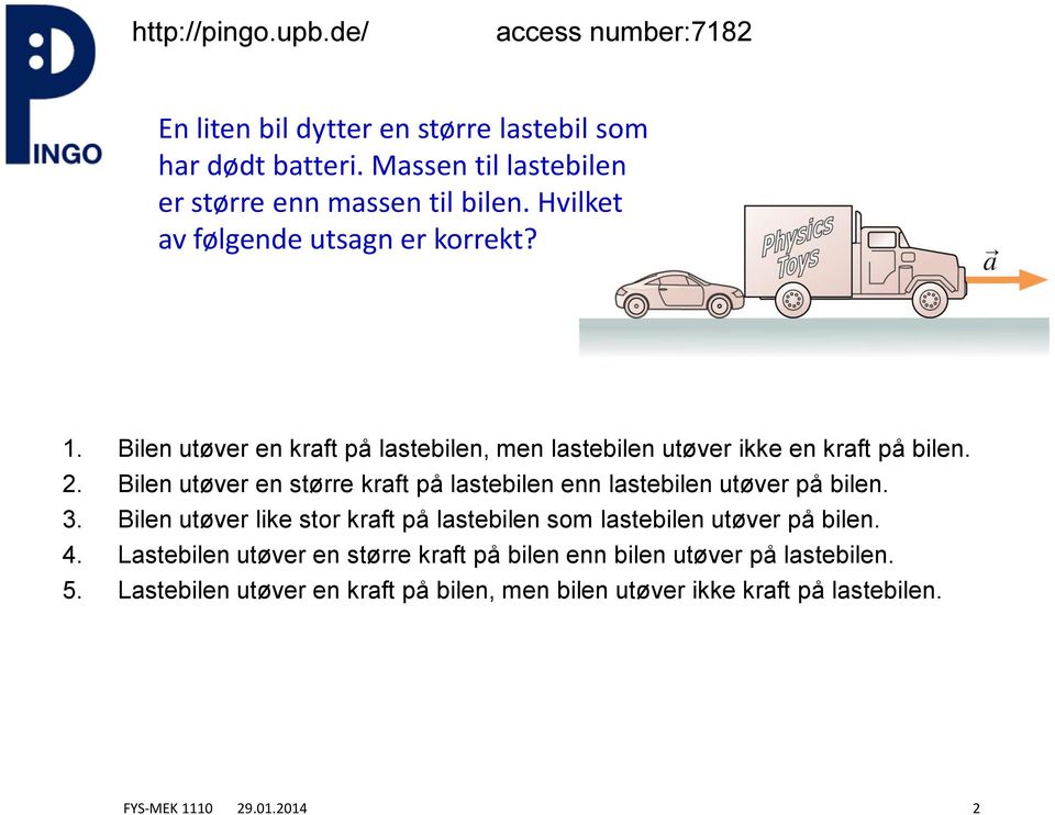 Blen uøer en sørre krf på lselen enn lselen uøer på len. 3. Blen uøer lke sor krf på lselen som lselen uøer på len. 4.