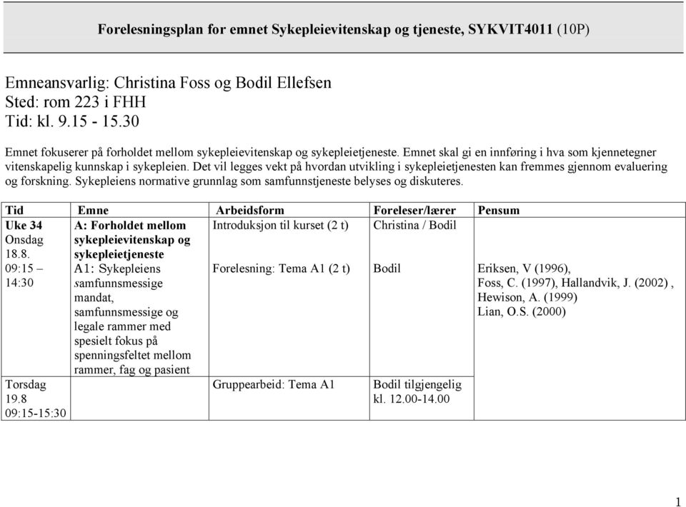 Det vil legges vekt på hvordan utvikling i sykepleietjenesten kan fremmes gjennom evaluering og forskning. Sykepleiens normative grunnlag som samfunnstjeneste belyses og diskuteres.