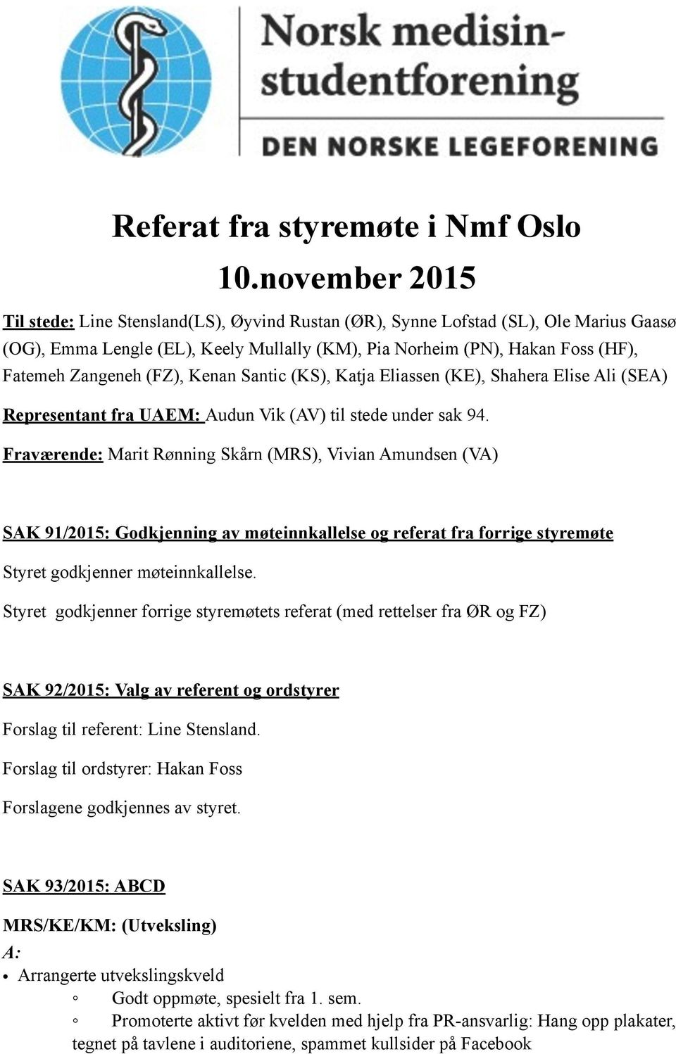 (FZ), Kenan Santic (KS), Katja Eliassen (KE), Shahera Elise Ali (SEA) Representant fra UAEM: Audun Vik (AV) til stede under sak 94.