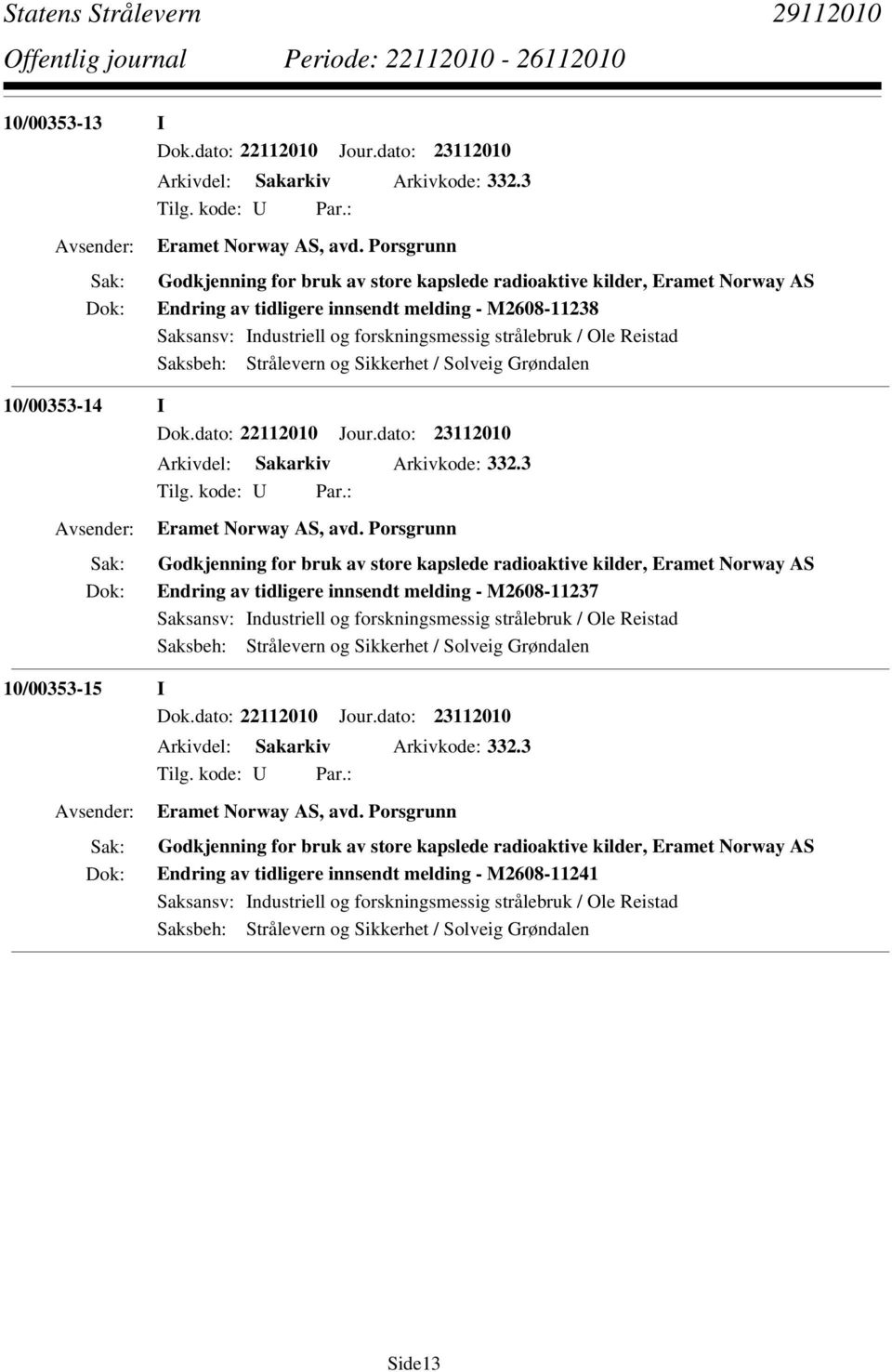 Reistad 10/00353-14 I Dok.dato: 22112010 Jour.dato: 23112010 Arkivdel: Sakarkiv Arkivkode: 332.3 Eramet Norway AS, avd.