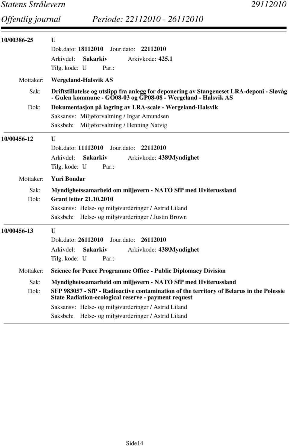 av LRA-scale - Wergeland-Halsvik Saksansv: Miljøforvaltning / Ingar Amundsen Saksbeh: Miljøforvaltning / Henning Natvig 10/00456-12 U Dok.dato: 11112010 Jour.