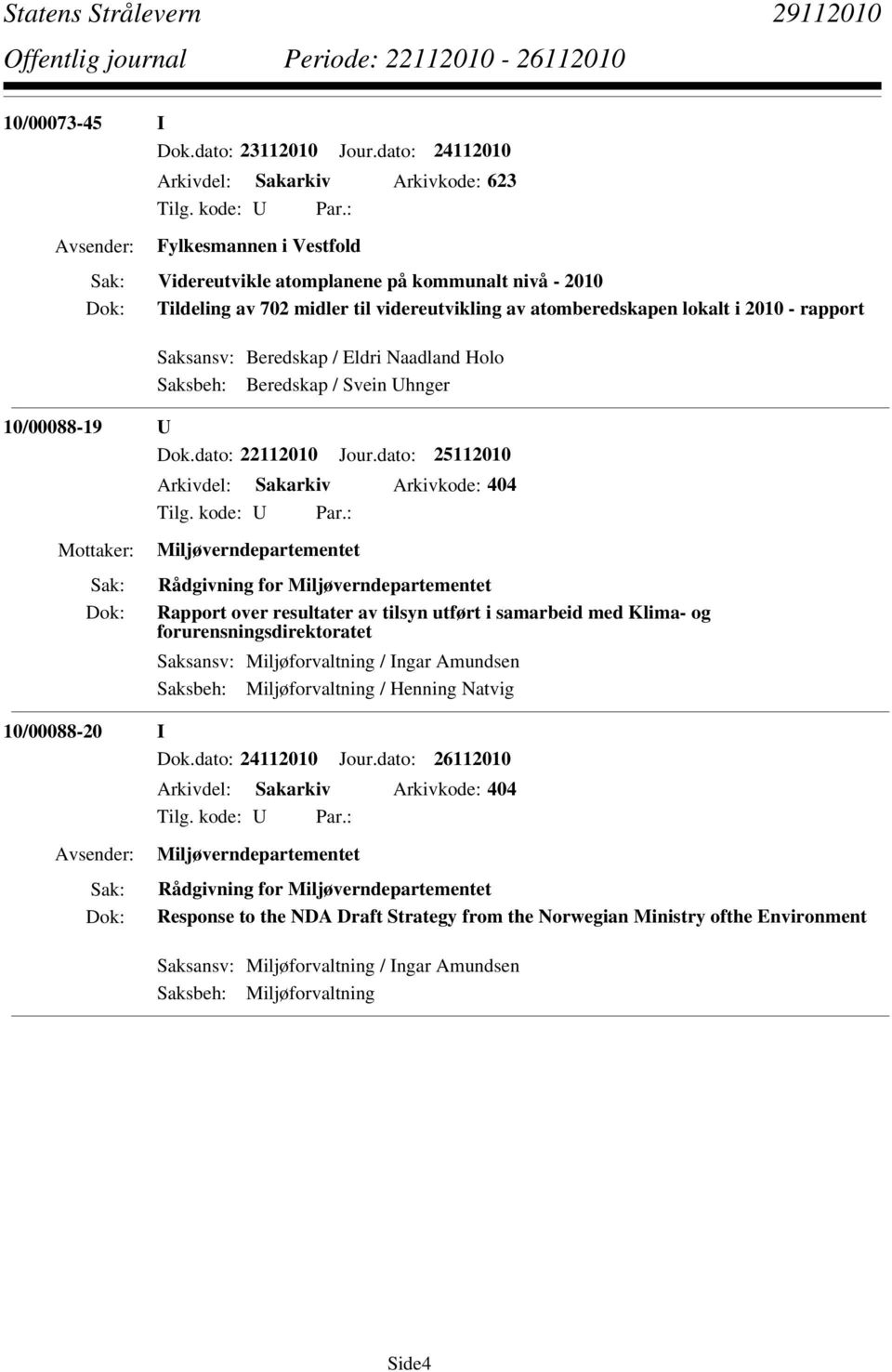 2010 - rapport Saksansv: Beredskap / Eldri Naadland Holo Saksbeh: Beredskap / Svein Uhnger 10/00088-19 U Dok.dato: 22112010 Jour.
