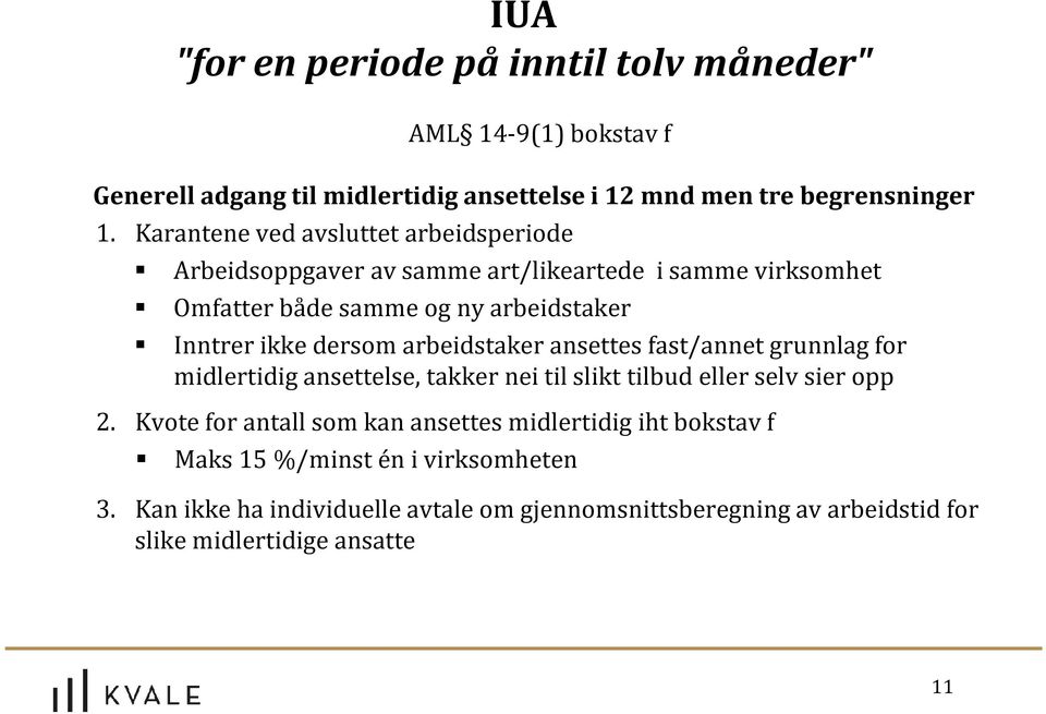 dersom arbeidstaker ansettes fast/annet grunnlag for midlertidig ansettelse, takker nei til slikt tilbud eller selv sier opp 2.