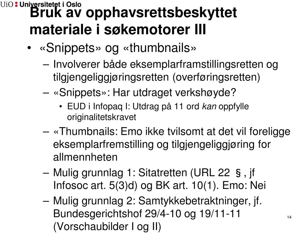 EUD i Infopaq I: Utdrag på 11 ord kan oppfylle originalitetskravet «Thumbnails: Emo ikke tvilsomt at det vil foreligge eksemplarfremstilling og