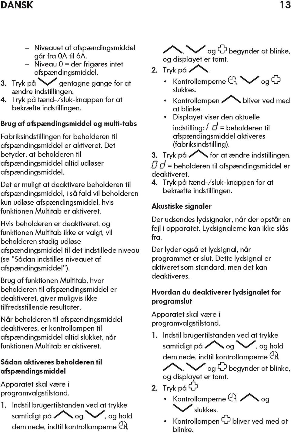 Det betyder, at beholderen til afspændingsmiddel altid udløser afspændingsmiddel.