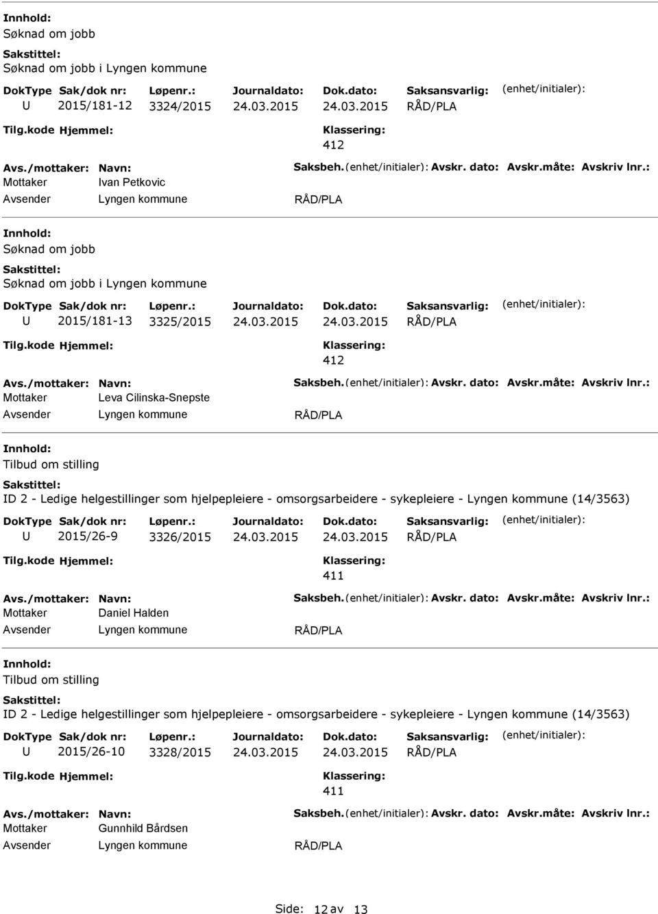 omsorgsarbeidere - sykepleiere - (14/3563) 2015/26-9 3326/2015 Daniel Halden Tilbud om stilling ID 2 - Ledige