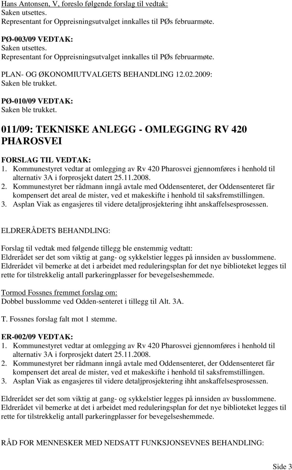 011/09: TEKNISKE ANLEGG - OMLEGGING RV 420 PHAROSVEI 2.