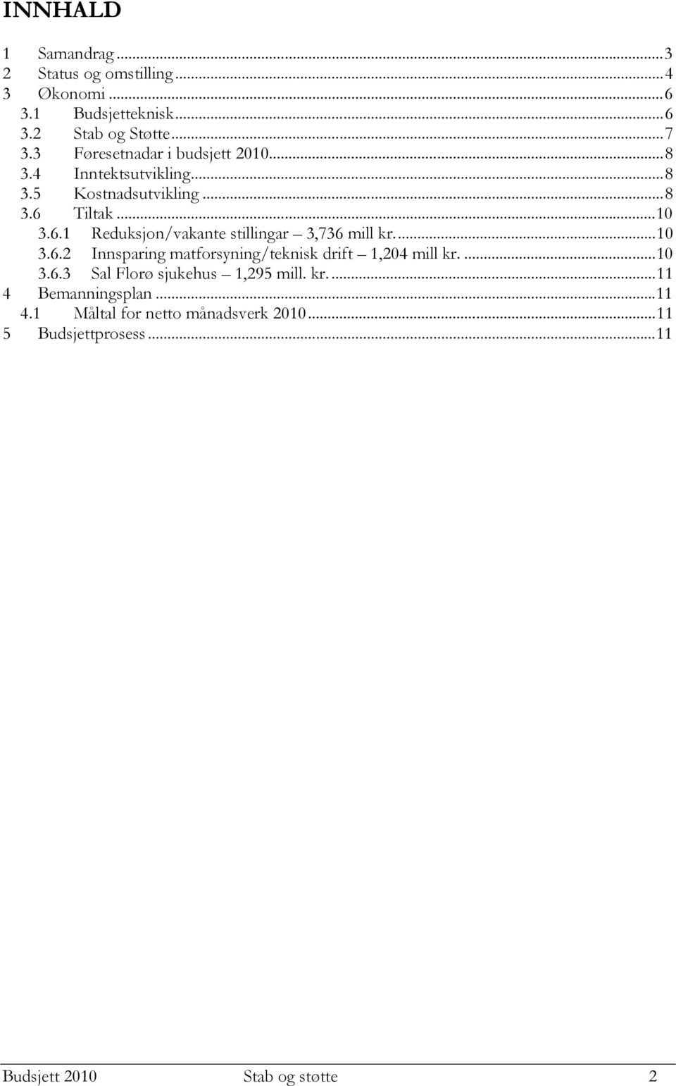 Tiltak...10 3.6.1 Reduksjon/vakante stillingar 3,736 mill kr...10 3.6.2 Innsparing matforsyning/teknisk drift 1,204 mill kr.