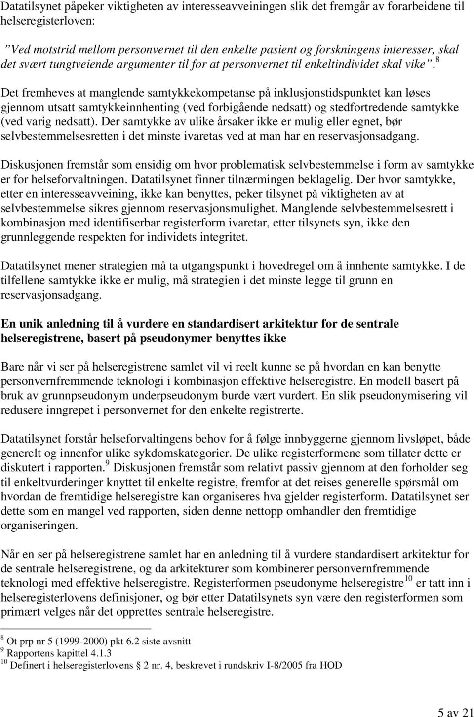 8 Det fremheves at manglende samtykkekompetanse på inklusjonstidspunktet kan løses gjennom utsatt samtykkeinnhenting (ved forbigående nedsatt) og stedfortredende samtykke (ved varig nedsatt).