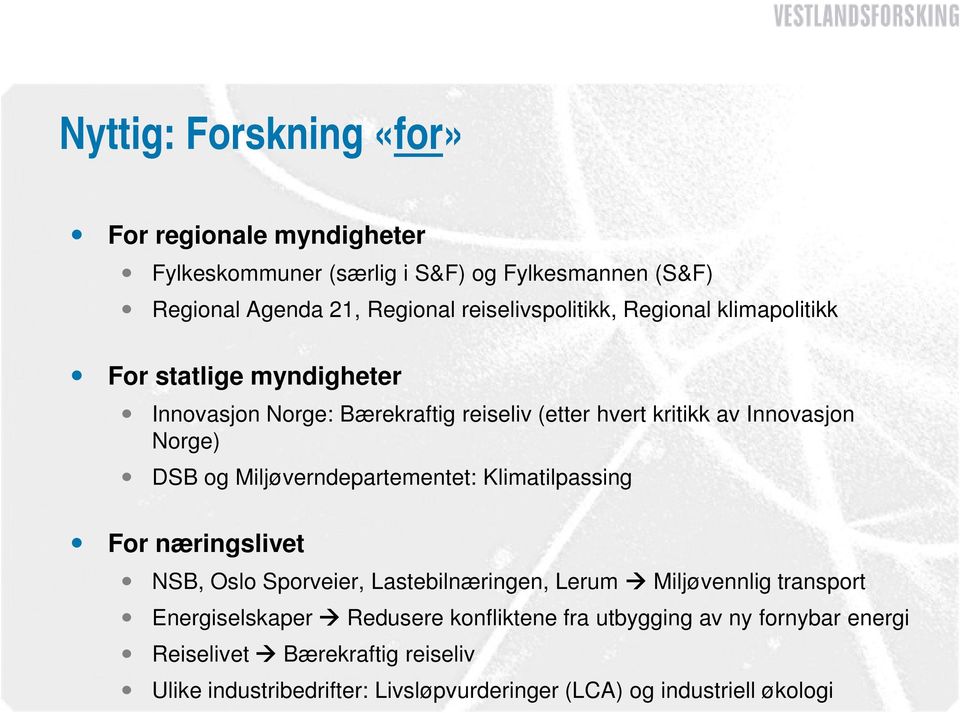 Norge) DSB og Miljøverndepartementet: Klimatilpassing For næringslivet NSB, Oslo Sporveier, Lastebilnæringen, Lerum Miljøvennlig transport