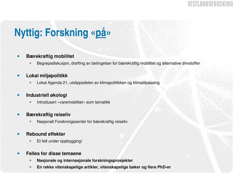 «varemobilitet» som tematikk Bærekraftig reiseliv Nasjonalt Forskningssenter for bærekraftig reiseliv Rebound effekter Et felt under