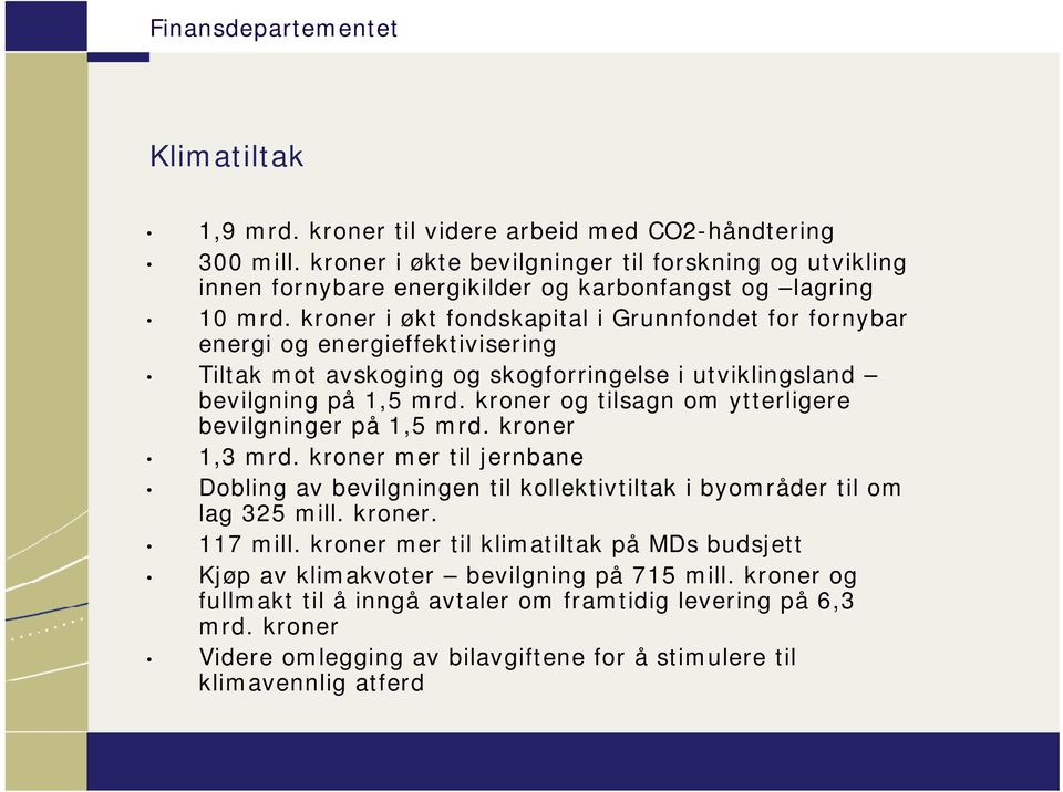 kroner og tilsagn om ytterligere bevilgninger på 1,5 mrd. kroner 1,3 mrd. kroner mer til jernbane Dobling av bevilgningen til kollektivtiltak i byområder til om lag 325 mill. kroner. 117 mill.