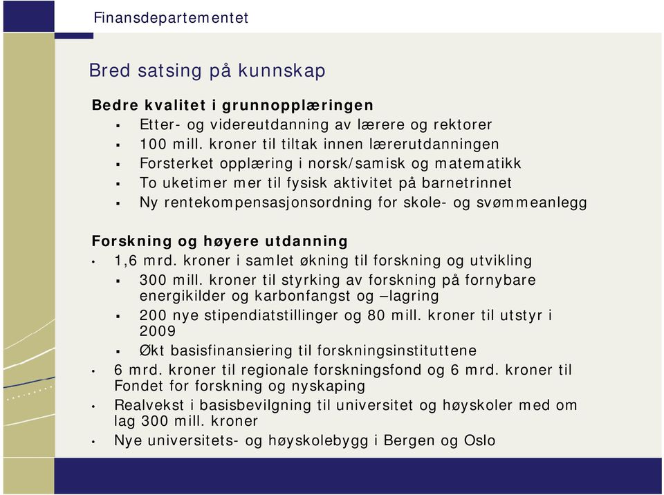 Forskning og høyere utdanning 1,6 mrd. kroner i samlet økning til forskning og utvikling 300 mill.