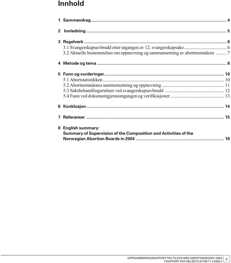 3 Saksbehandlingsrutiner ved svangerskapsavbrudd... 12 5.4 Funn ved dokumentgjennomgangen og verifikasjoner... 13 6 Konklusjon... 14 7 Referanser.