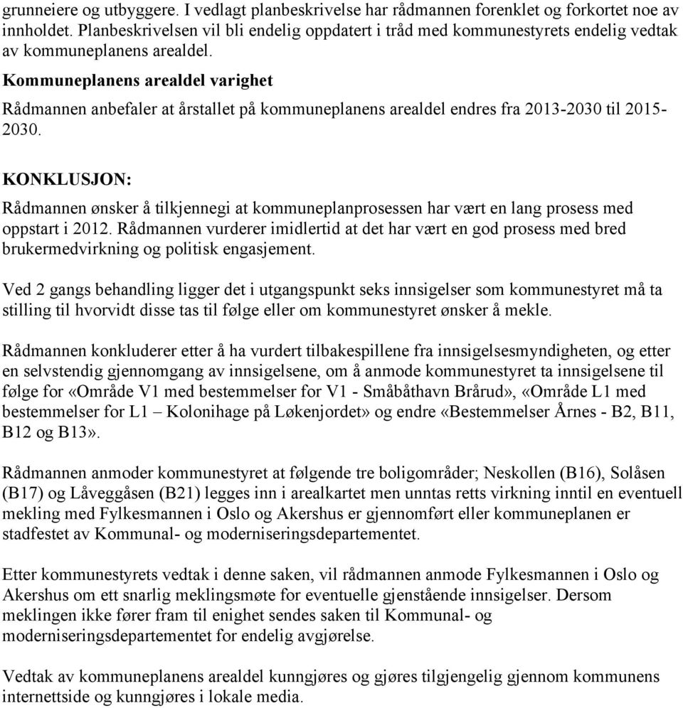 Kommuneplanens arealdel varighet Rådmannen anbefaler at årstallet på kommuneplanens arealdel endres fra 2013-2030 til 2015-2030.