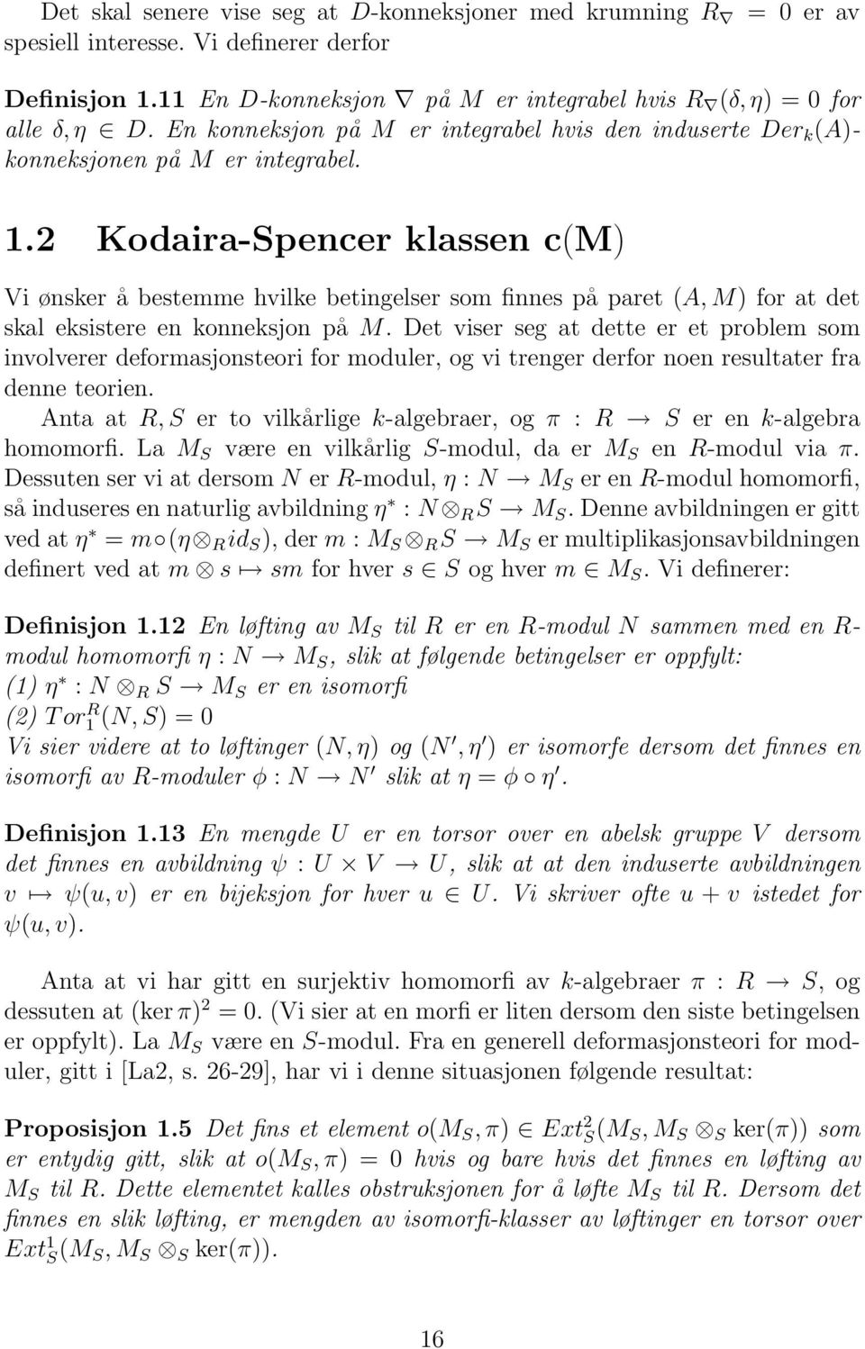 2 Kodaira-Spencer klassen c(m) Vi ønsker å bestemme hvilke betingelser som finnes på paret (A, M) for at det skal eksistere en konneksjon på M.