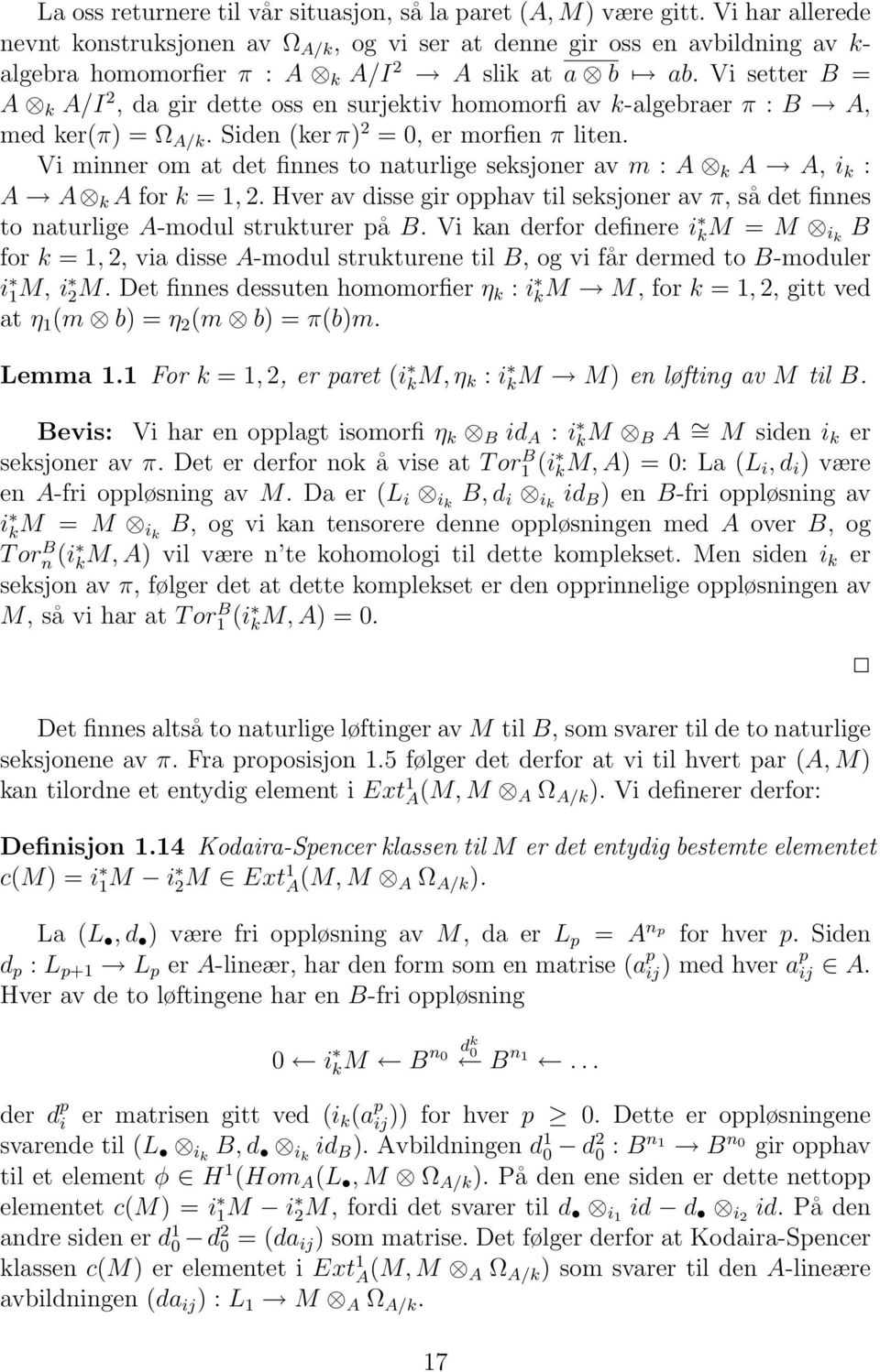 Vi setter B = A k A/I 2, da gir dette oss en surjektiv homomorfi av k-algebraer π : B A, med ker(π) = Ω A/k. Siden (ker π) 2 = 0, er morfien π liten.